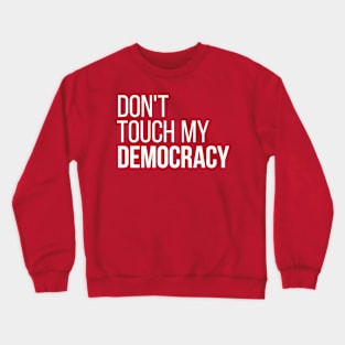 Don't Touch My Democracy #2 Crewneck Sweatshirt